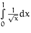 $\int\limits_0^1\frac{1}{\sqrt{x}} dx$
