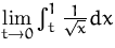 $\lim\limits_{t\to 0}\int_t^1 \frac{1}{\sqrt{x}} dx$
