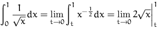$\displaystyle\int_0^1 \frac{1}{\sqrt{x}} dx
 = \lim_{t\to 0} \int_t^1 x^{-\frac{1}{2}} dx
 = \lim_{t\to 0} 2\sqrt{x}\biggr\vert_t^1$
