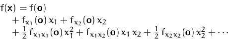 \begin{displaymath}
\begin{array}
{l}
 f(\mathsfbf{x}) = f(\mathsfbf{o}) \\  \qu...
 ...frac{1}{2}\,f_{x_2x_2}(\mathsfbf{o})\,x_2^2 + \cdots\end{array}\end{displaymath}