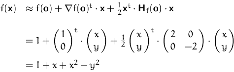 \begin{displaymath}
\begin{array}
{ll}
 f(\mathsfbf{x})
 &\approx f(\mathsfbf{o}...
 ... }\cdot\pmatrix{x\cr y}\\ [3ex] 
 &=1+x + x^2-y^2
 \end{array} \end{displaymath}