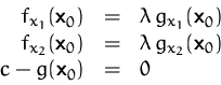 \begin{displaymath}
\begin{array}
{rcl}
 f_{x_1}(\mathsfbf{x}_0) &=& \lambda\,g_...
 ...x_2}(\mathsfbf{x}_0)\\  c-g(\mathsfbf{x}_0) &=& 0\\ \end{array}\end{displaymath}