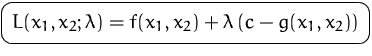 $\mbox{\ovalbox{$\displaystyle L(x_1,x_2;\lambda)=f(x_1,x_2)+\lambda\,(c-g(x_1,x_2))$}}$