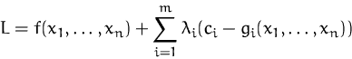 \begin{displaymath}
L=f(x_1,\ldots,x_n)
+ \sum_{i=1}^m\lambda_i (c_i-g_i(x_1,\ldots,x_n))\end{displaymath}