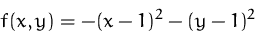 \begin{displaymath}
f(x,y)=-(x-1)^2-(y-1)^2
 \end{displaymath}
