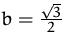 $b= \frac{\sqrt{3}}{2}$