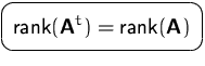 $\mbox{\ovalbox{$\displaystyle \mbox{rank}(\mathsfbf{A}^t)=\mbox{rank}(\mathsfbf{A})$}}$