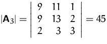$\vert\mathsfbf{A}_3\vert =
 \left\vert \begin{array}
{rrr}
 9 & 11 & 1\\  9 & 13 & 2\\  2 & 3 & 3
 \end{array} \right\vert
 = 45$