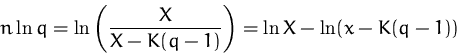 \begin{displaymath}
n \ln q= \ln\left(\frac{X}{X-K(q-1)}\right)
=\ln X-\ln(x-K(q-1))\end{displaymath}