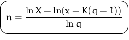 $\mbox{\ovalbox{$\displaystyle n=\frac{\ln X-\ln(x-K(q-1))}{\ln q}$}}$