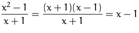 $\displaystyle
 \frac{x^2-1}{x+1} = \frac{(x+1)(x-1)}{x+1} = x-1$