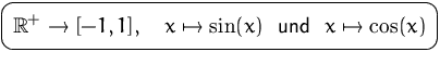 $\mbox{\ovalbox{$\displaystyle {\mathbb R}^+\to[-1,1],\quad x\mapsto\sin(x) \,\,\mbox{ und }\,\,
 x\mapsto\cos(x)$}}$